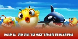 MG Bắn Cá | Sảnh Game “Hút Khách” Hàng Đầu Tại Nhà Cái MB66