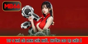 Top 5 Nhà Cái Xanh Chín Nhất, Thưởng Cao Tại Châu Á